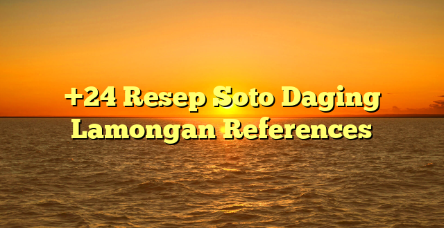 CMMA BLOG News | +24 Resep Soto Daging Lamongan References