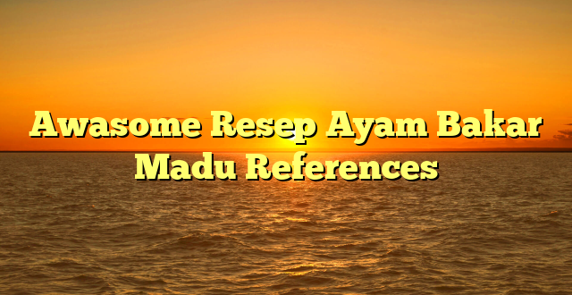 CMMA BLOG News | Awasome Resep Ayam Bakar Madu References