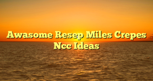 CMMA BLOG News | Awasome Resep Miles Crepes Ncc Ideas