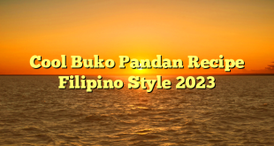 CMMA BLOG News | Cool Buko Pandan Recipe Filipino Style 2023
