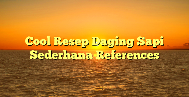 CMMA BLOG News | Cool Resep Daging Sapi Sederhana References