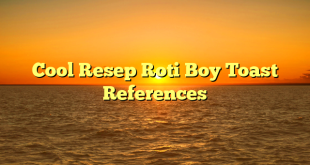 CMMA BLOG News | Cool Resep Roti Boy Toast References
