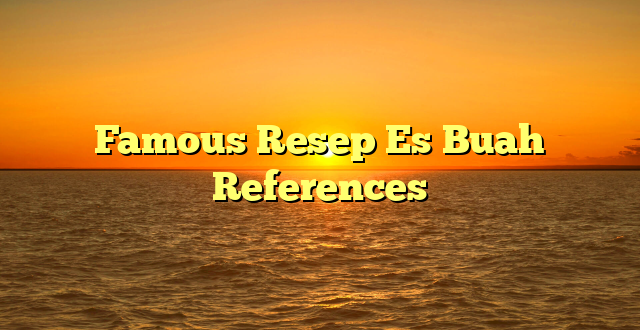 CMMA BLOG News | Famous Resep Es Buah References