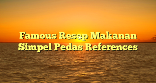 CMMA BLOG News | Famous Resep Makanan Simpel Pedas References