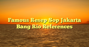 CMMA BLOG News | Famous Resep Sop Jakarta Bang Rio References