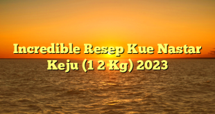 CMMA BLOG News | Incredible Resep Kue Nastar Keju (1 2 Kg) 2023