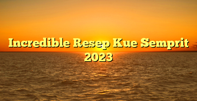 CMMA BLOG News | Incredible Resep Kue Semprit 2023