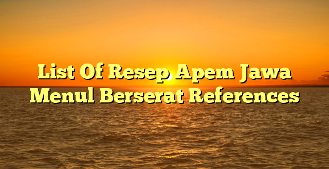 CMMA BLOG News | List Of Resep Apem Jawa Menul Berserat References
