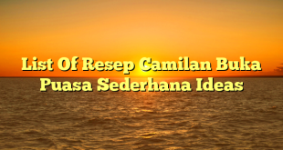 CMMA BLOG News | List Of Resep Camilan Buka Puasa Sederhana Ideas