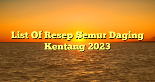 CMMA BLOG News | List Of Resep Semur Daging Kentang 2023