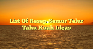 CMMA BLOG News | List Of Resep Semur Telur Tahu Kuah Ideas