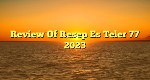 CMMA BLOG News | Review Of Resep Es Teler 77 2023