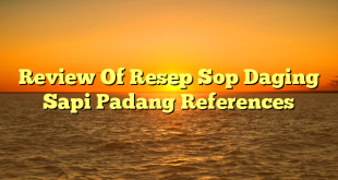 CMMA BLOG News | Review Of Resep Sop Daging Sapi Padang References