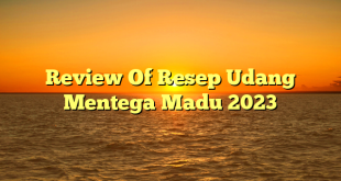 CMMA BLOG News | Review Of Resep Udang Mentega Madu 2023