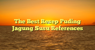 CMMA BLOG News | The Best Resep Puding Jagung Susu References