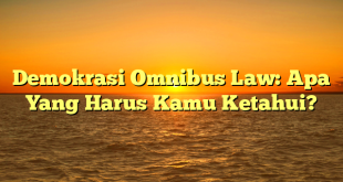 CMMA BLOG News | Demokrasi Omnibus Law: Apa Yang Harus Kamu Ketahui?