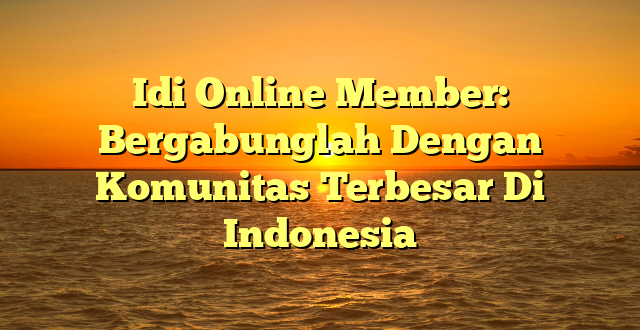 CMMA BLOG News | Idi Online Member: Bergabunglah Dengan Komunitas Terbesar Di Indonesia