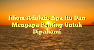 CMMA BLOG News | Idiom Adalah: Apa Itu Dan Mengapa Penting Untuk Dipahami