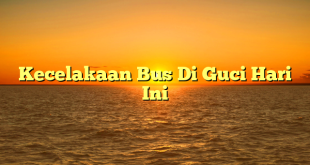 CMMA BLOG News | Kecelakaan Bus Di Guci Hari Ini