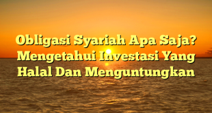 CMMA BLOG News | Obligasi Syariah Apa Saja? Mengetahui Investasi Yang Halal Dan Menguntungkan