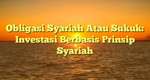 CMMA BLOG News | Obligasi Syariah Atau Sukuk: Investasi Berbasis Prinsip Syariah
