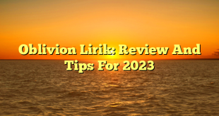 CMMA BLOG News | Oblivion Lirik: Review And Tips For 2023