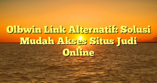 CMMA BLOG News | Olbwin Link Alternatif: Solusi Mudah Akses Situs Judi Online