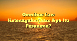CMMA BLOG News | Omnibus Law Ketenagakerjaan: Apa Itu Pesangon?