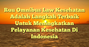 CMMA BLOG News | Ruu Omnibus Law Kesehatan Adalah Langkah Terbaik Untuk Meningkatkan Pelayanan Kesehatan Di Indonesia