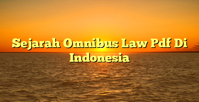 CMMA BLOG News | Sejarah Omnibus Law Pdf Di Indonesia