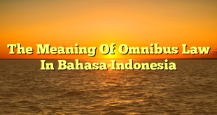 CMMA BLOG News | The Meaning Of Omnibus Law In Bahasa Indonesia