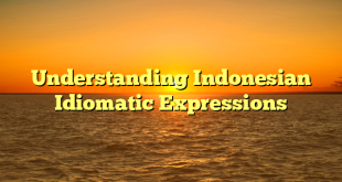 CMMA BLOG News | Understanding Indonesian Idiomatic Expressions