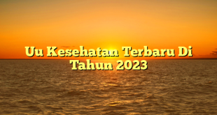 CMMA BLOG News | Uu Kesehatan Terbaru Di Tahun 2023