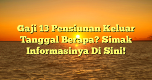 CMMA BLOG News | Gaji 13 Pensiunan Keluar Tanggal Berapa? Simak Informasinya Di Sini!