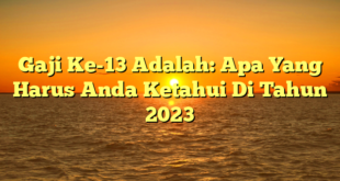 CMMA BLOG News | Gaji Ke-13 Adalah: Apa Yang Harus Anda Ketahui Di Tahun 2023