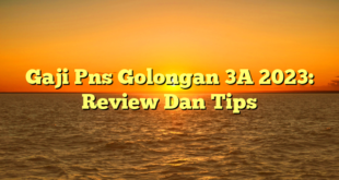 CMMA BLOG News | Gaji Pns Golongan 3A 2023: Review Dan Tips