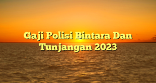 CMMA BLOG News | Gaji Polisi Bintara Dan Tunjangan 2023