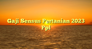 CMMA BLOG News | Gaji Sensus Pertanian 2023 Ppl