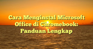CMMA BLOG News | Cara Menginstal Microsoft Office di Chromebook: Panduan Lengkap